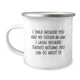 Funny Father-in-law Camping Mug, Gifts for the Man Who Makes Life Interesting, from Family, I Smile Because You Are My Father-in-law, I Laugh Because There's Nothing You Can Do About It! - Image 1
